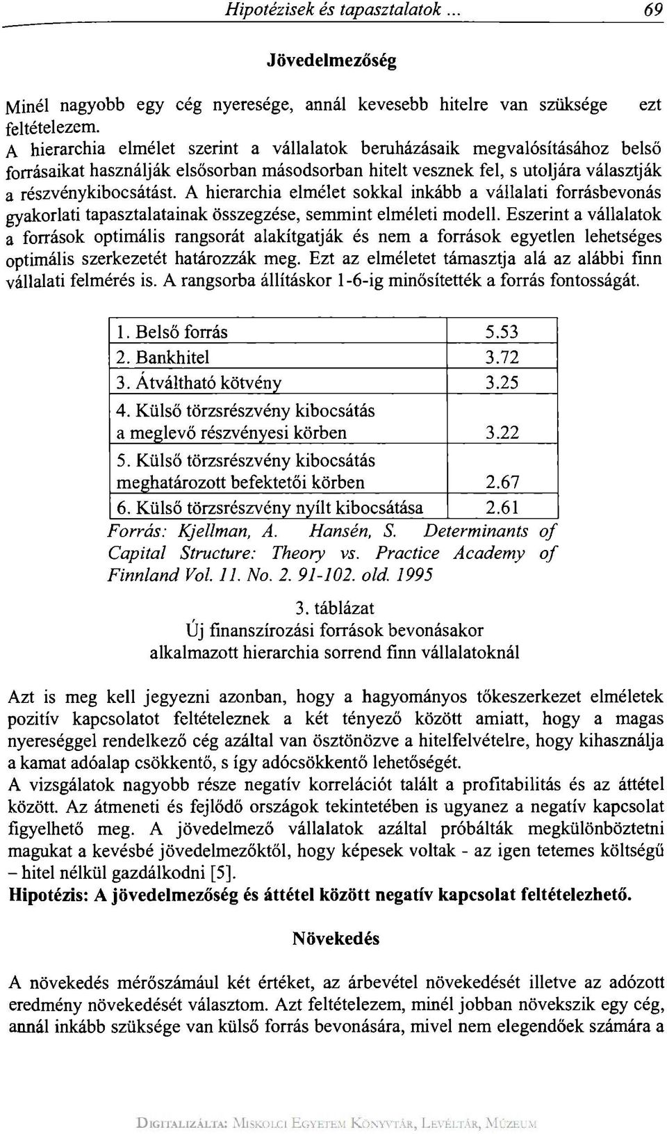 A hierarchia elmélet sokkal inkább a vállalati forrásbevonás gyakorlati tapasztalatainak összegzése, semmint elméleti modell.