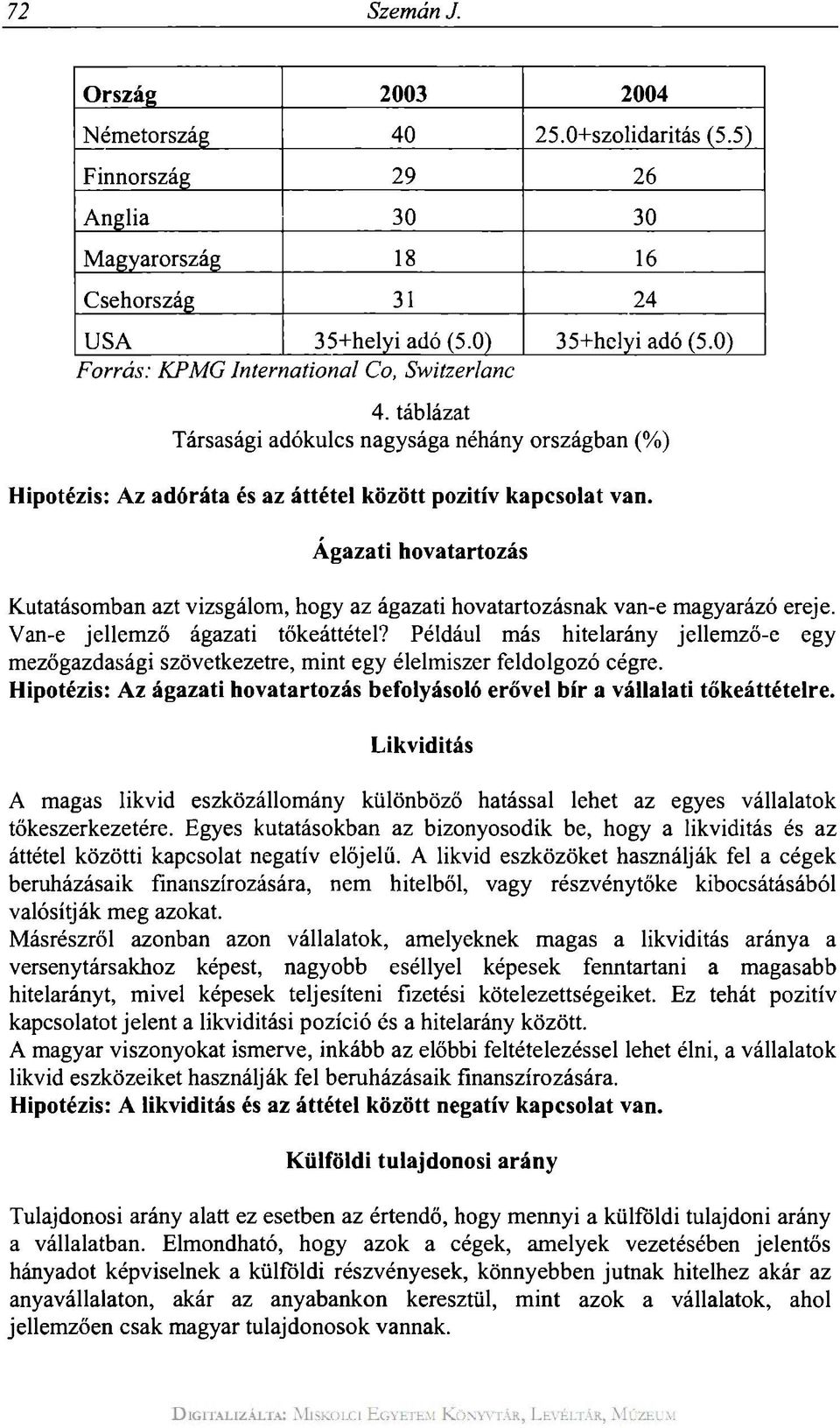 Ágazati hovatartozás Kutatásomban azt vizsgálom, hogy az ágazati hovatartozásnak van-e magyarázó ereje. Van-e jellemző ágazati tőkeáttétel?