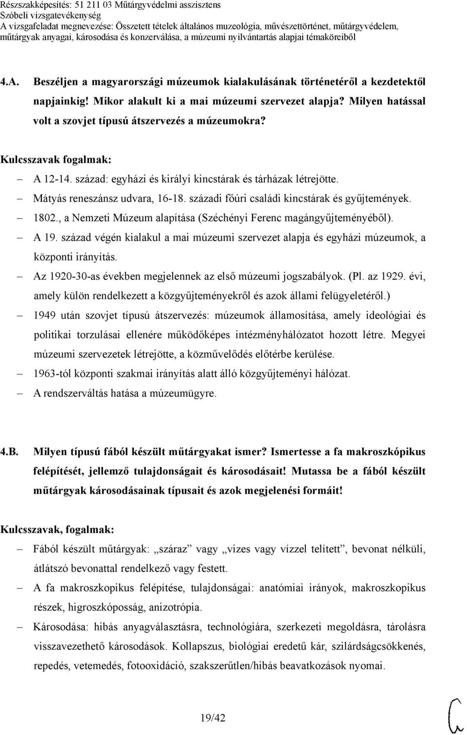 századi főúri családi kincstárak és gyűjtemények. 1802., a Nemzeti Múzeum alapítása (Széchényi Ferenc magángyűjteményéből). A 19.
