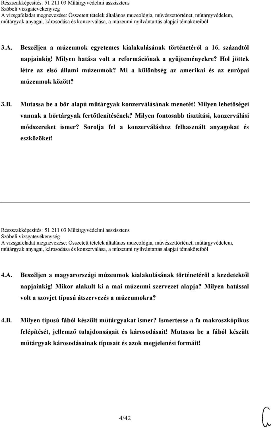 Milyen fontosabb tisztítási, konzerválási módszereket ismer? Sorolja fel a konzerváláshoz felhasznált anyagokat és eszközöket! Részszakképesítés: 51 211 03 Műtárgyvédelmi asszisztens 4.A.