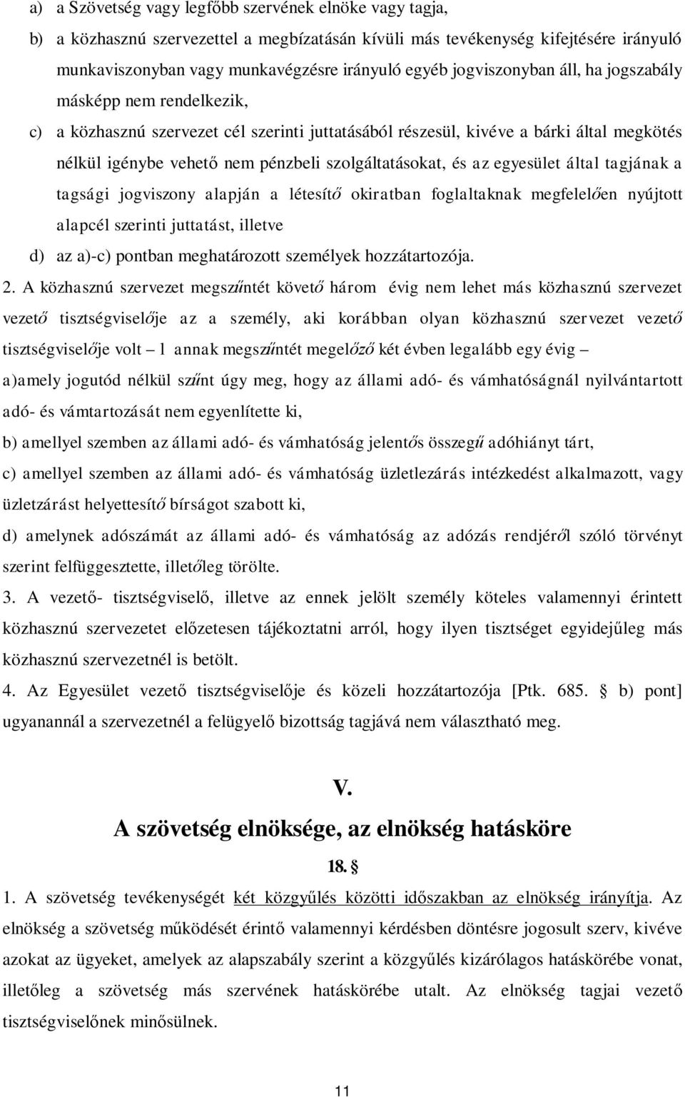 szolgáltatásokat, és az egyesület által tagjának a tagsági jogviszony alapján a létesít okiratban foglaltaknak megfelel en nyújtott alapcél szerinti juttatást, illetve d) az a)-c) pontban