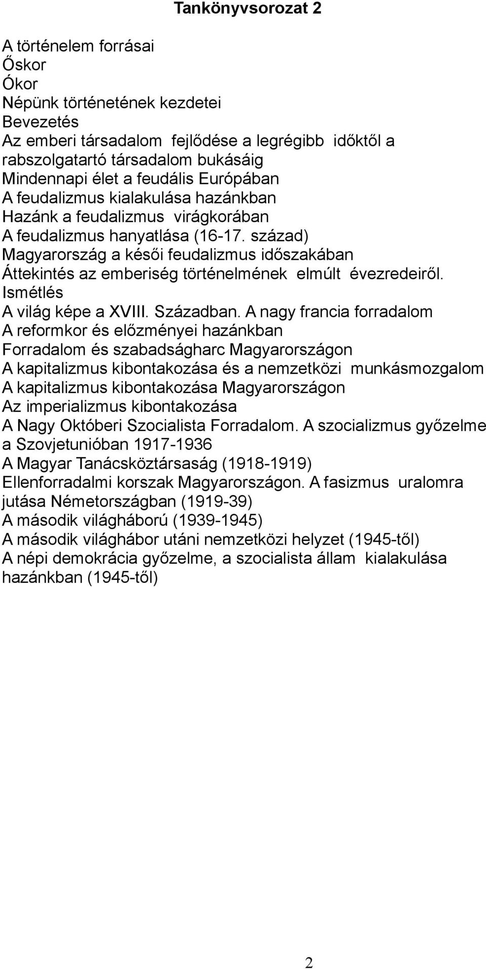 század) Magyarország a késői feudalizmus időszakában Áttekintés az emberiség történelmének elmúlt évezredeiről. Ismétlés A világ képe a XVIII. Században.