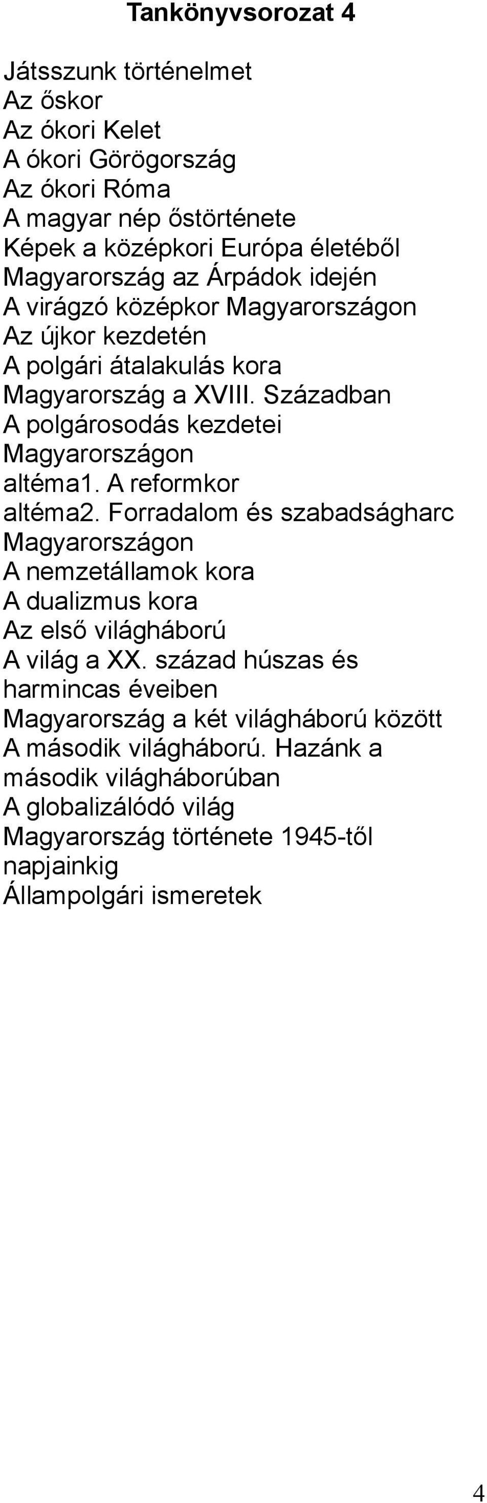 A reformkor altéma2. Forradalom és szabadságharc Magyarországon A nemzetállamok kora A dualizmus kora Az első világháború A világ a XX.