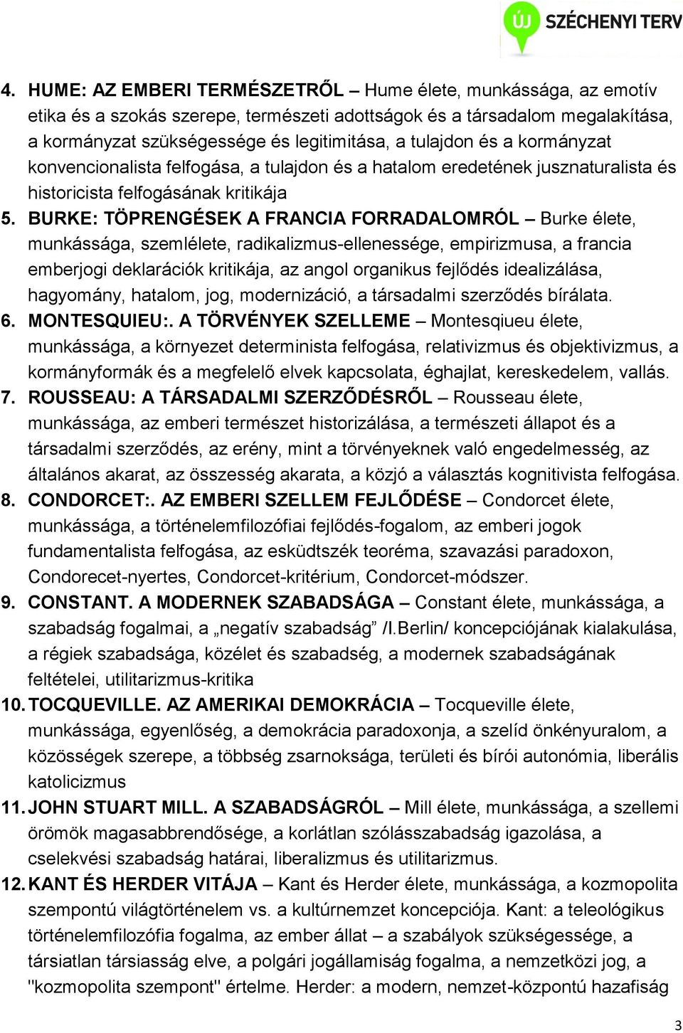 BURKE: TÖPRENGÉSEK A FRANCIA FORRADALOMRÓL Burke élete, munkássága, szemlélete, radikalizmus-ellenessége, empirizmusa, a francia emberjogi deklarációk kritikája, az angol organikus fejlődés