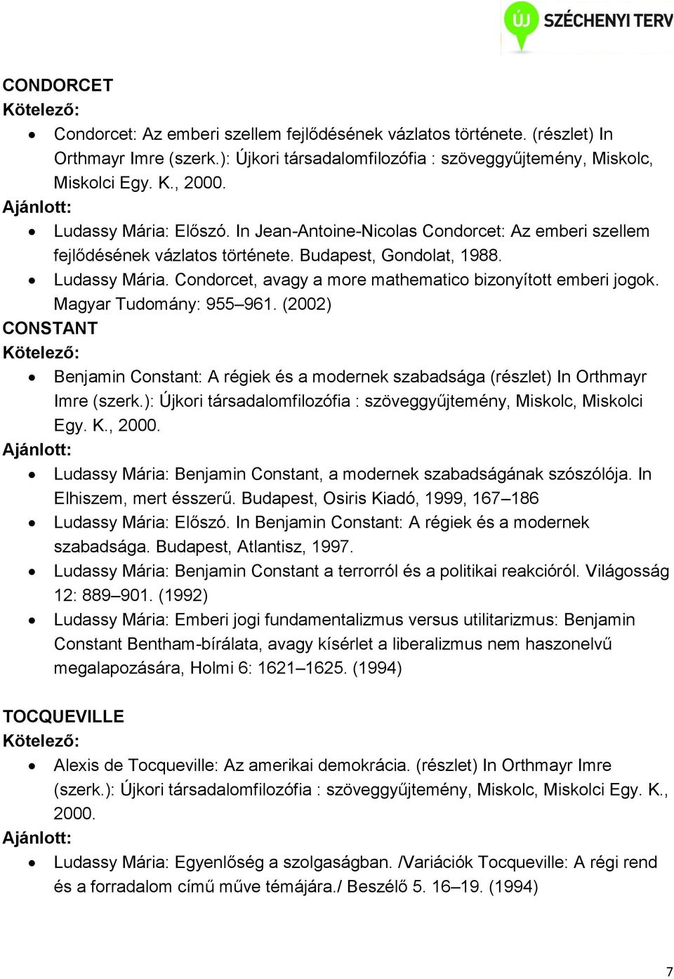 Condorcet, avagy a more mathematico bizonyított emberi jogok. Magyar Tudomány: 955 961. (2002) CONSTANT Benjamin Constant: A régiek és a modernek szabadsága (részlet) In Orthmayr Imre (szerk.