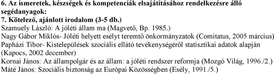 Kistelepülések szociális ellátó tevékenységéről statisztikai adatok alapján (Kapocs, 2002 december) Kornai János: Az