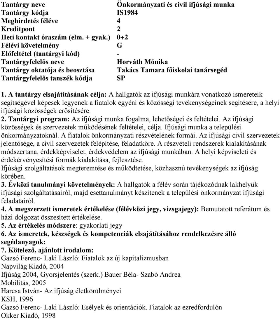 közösségek erősítésére. 2. Tantárgyi program: Az ifjúsági munka fogalma, lehetőségei és feltételei. Az ifjúsági közösségek és szervezetek működésének feltételei, célja.