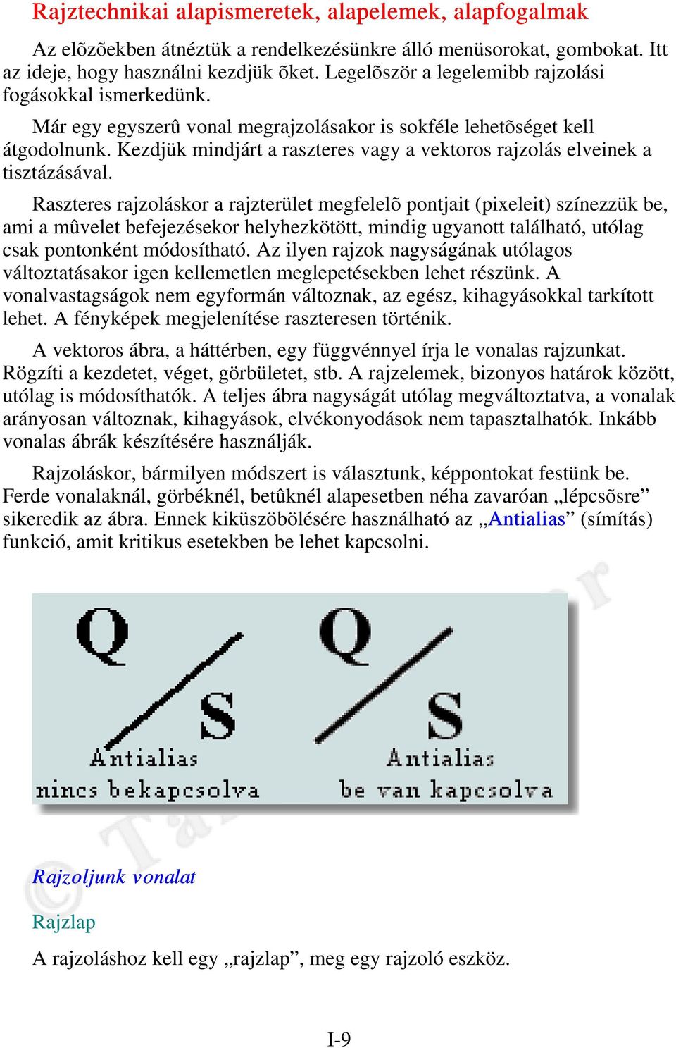 Kezdjük mindjárt a raszteres vagy a vektoros rajzolás elveinek a tisztázásával.