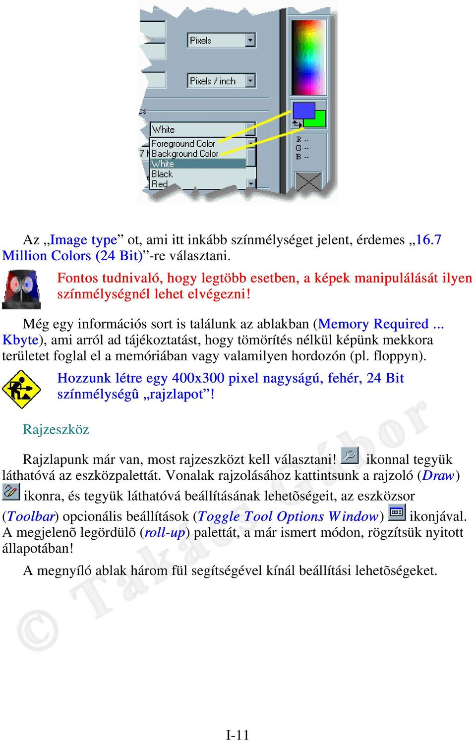 .. Kbyte), ami arról ad tájékoztatást, hogy tömörítés nélkül képünk mekkora területet foglal el a memóriában vagy valamilyen hordozón (pl. floppyn).