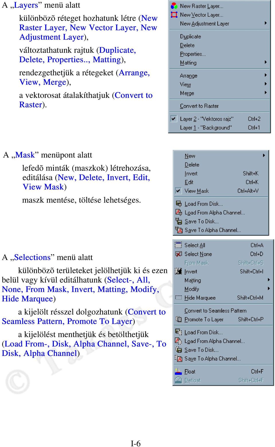 A Mask menüpont alatt lefedõ minták (maszkok) létrehozása, editálása (New, Delete, Invert, Edit, View Mask) maszk mentése, töltése lehetséges.