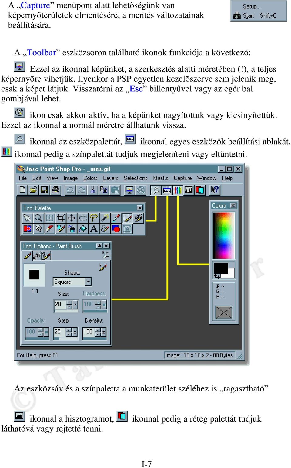 Ilyenkor a PSP egyetlen kezelõszerve sem jelenik meg, csak a képet látjuk. Visszatérni az Esc billentyûvel vagy az egér bal gombjával lehet.