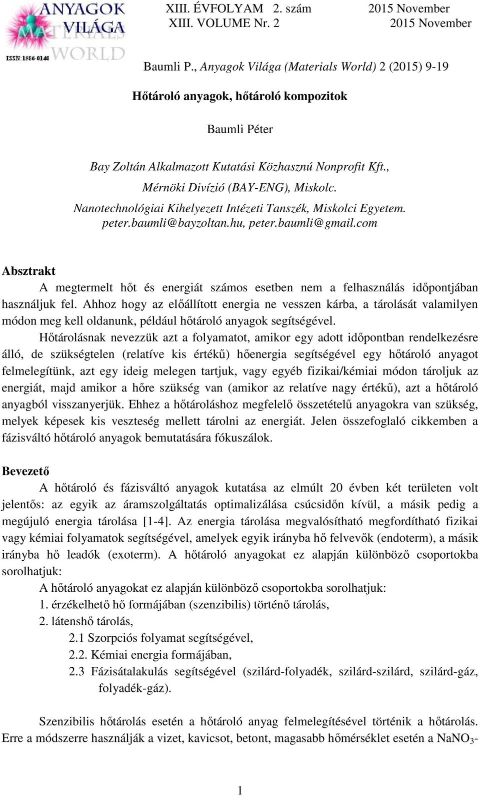 com Absztrakt A megtermelt hőt és energiát számos esetben nem a felhasználás időpontjában használjuk fel.