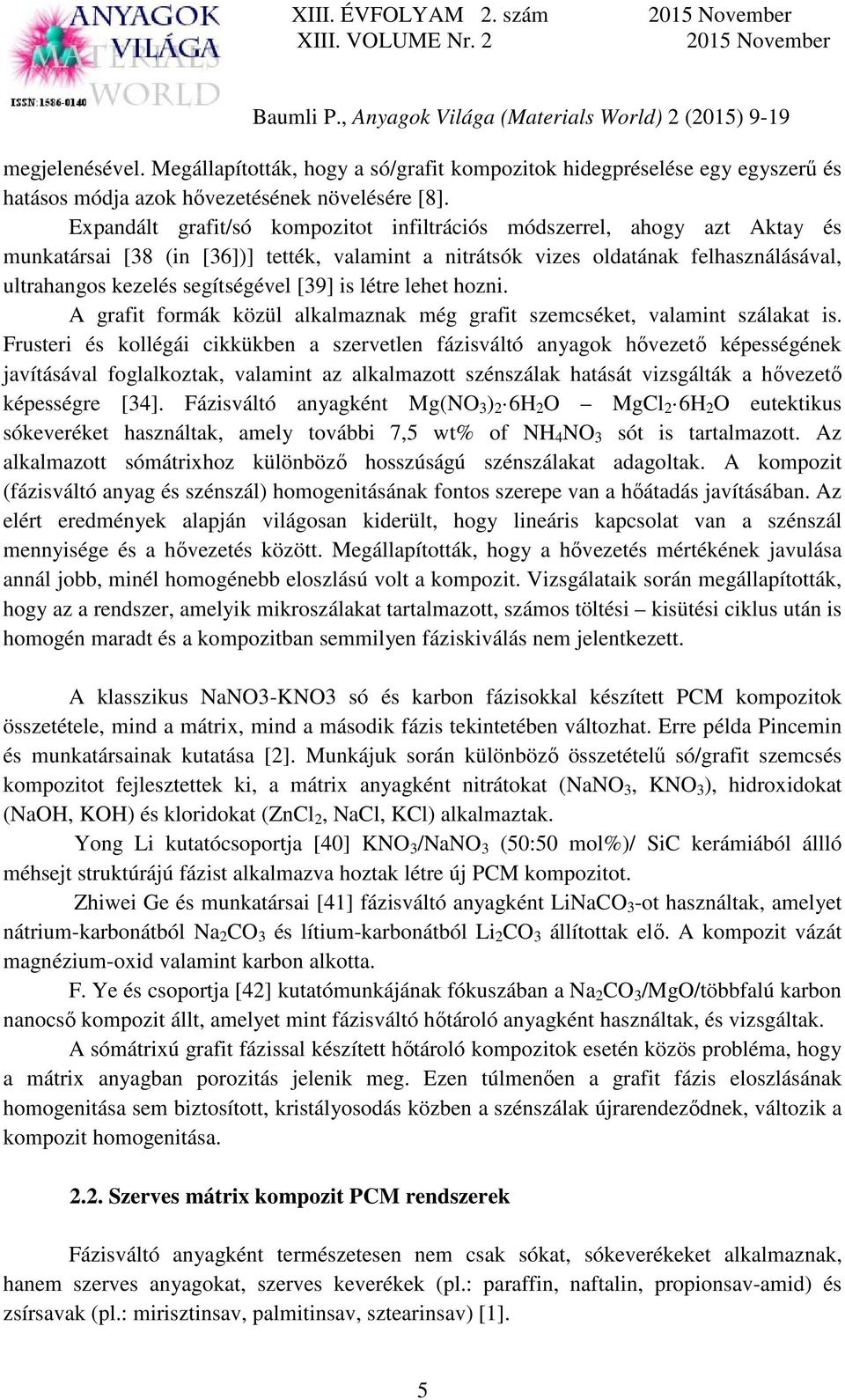 [39] is létre lehet hozni. A grafit formák közül alkalmaznak még grafit szemcséket, valamint szálakat is.