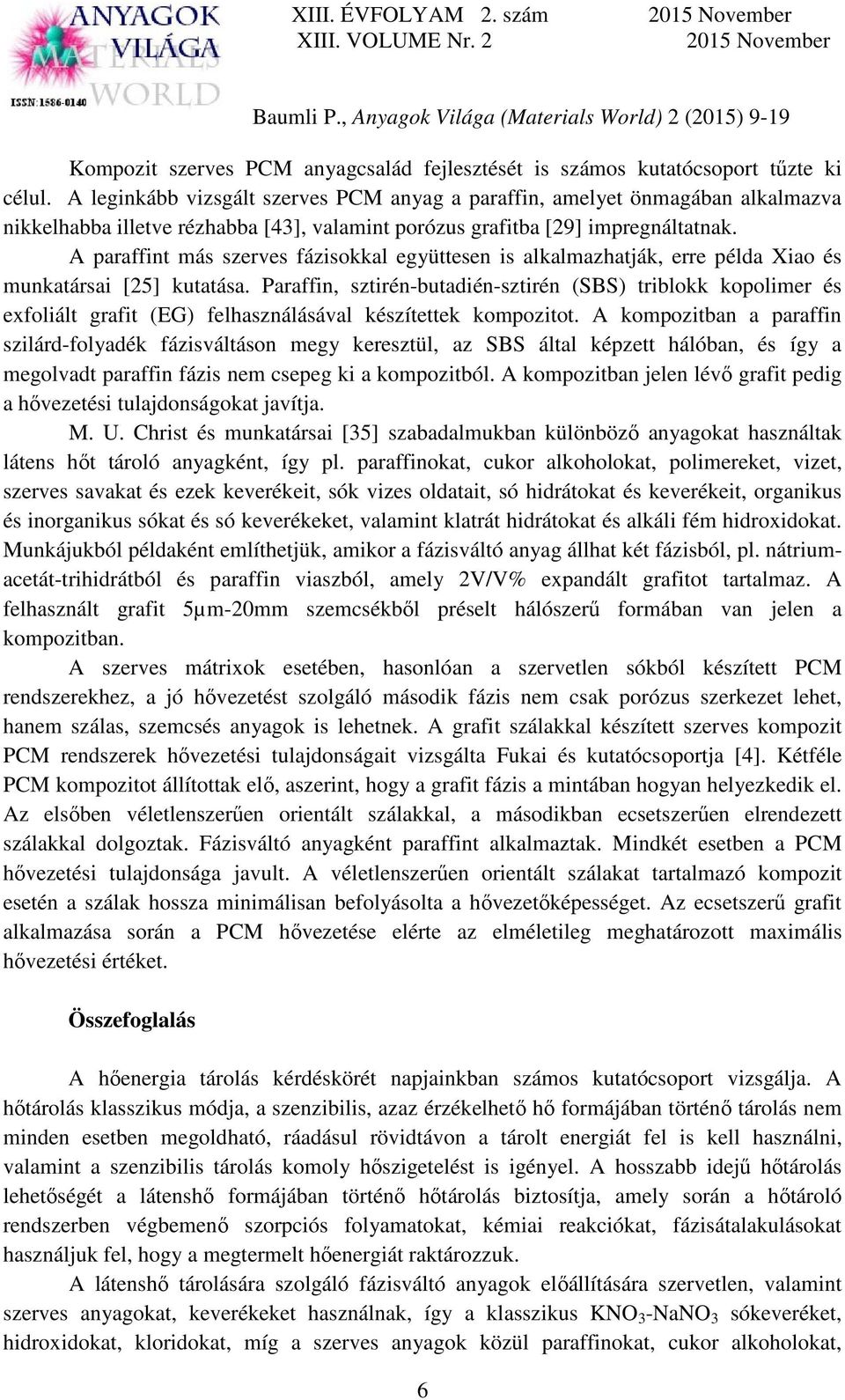A paraffint más szerves fázisokkal együttesen is alkalmazhatják, erre példa Xiao és munkatársai [25] kutatása.