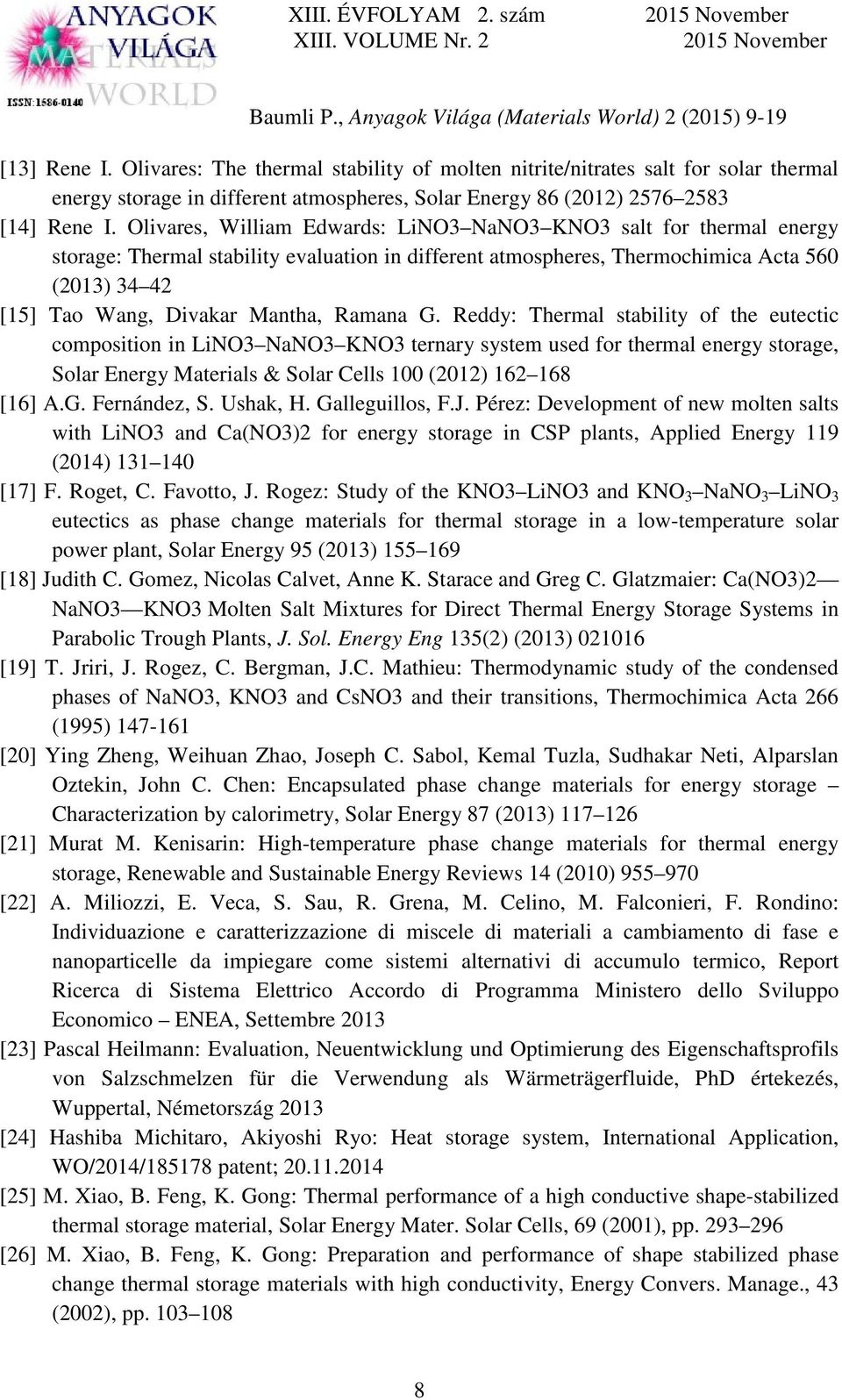 Ramana G. Reddy: Thermal stability of the eutectic composition in LiNO3 NaNO3 KNO3 ternary system used for thermal energy storage, Solar Energy Materials & Solar Cells 100 (2012) 162 168 [16] A.G. Fernández, S.