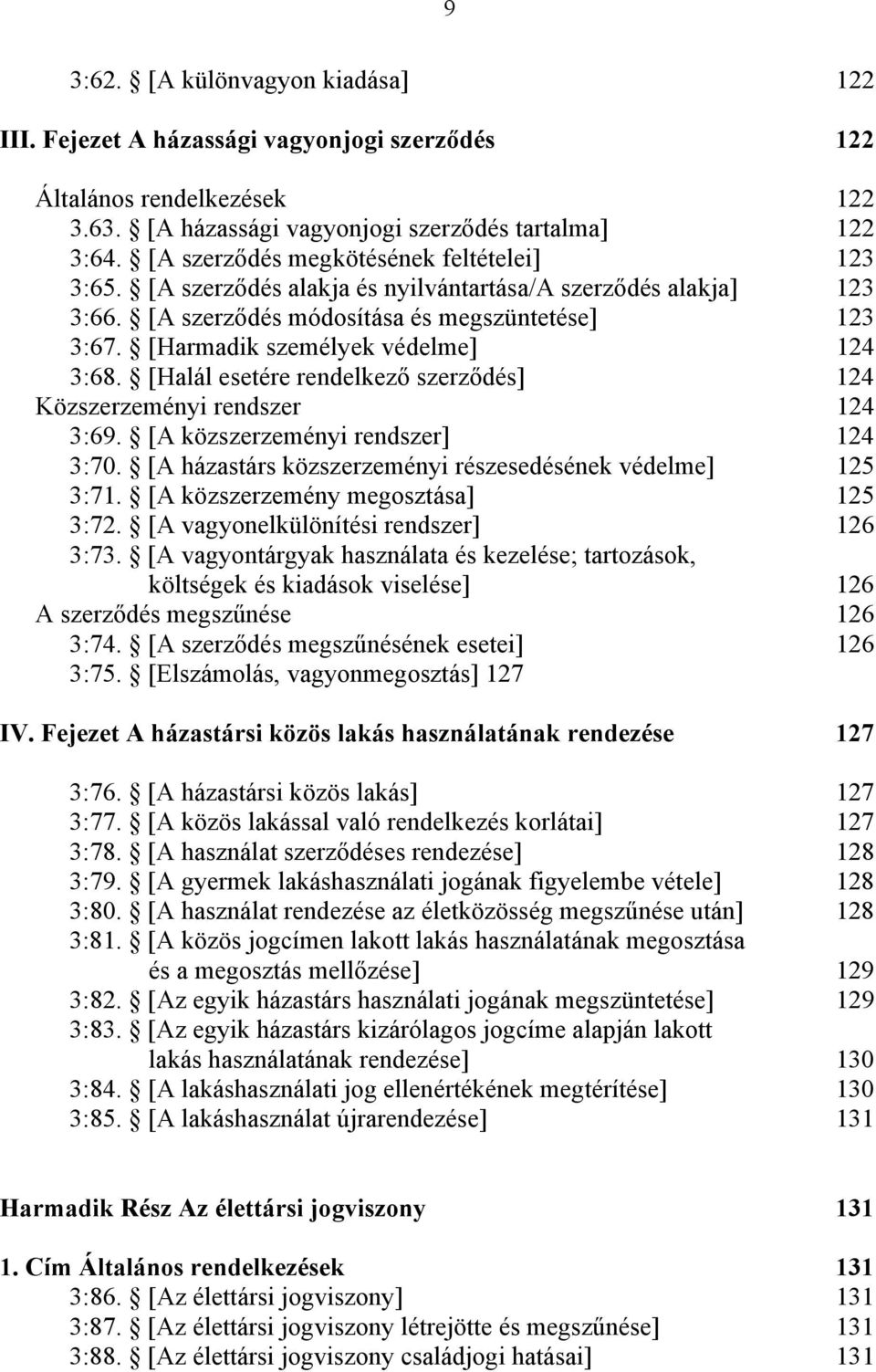 [Harmadik személyek védelme] 124 3:68. [Halál esetére rendelkező szerződés] 124 Közszerzeményi rendszer 124 3:69. [A közszerzeményi rendszer] 124 3:70.