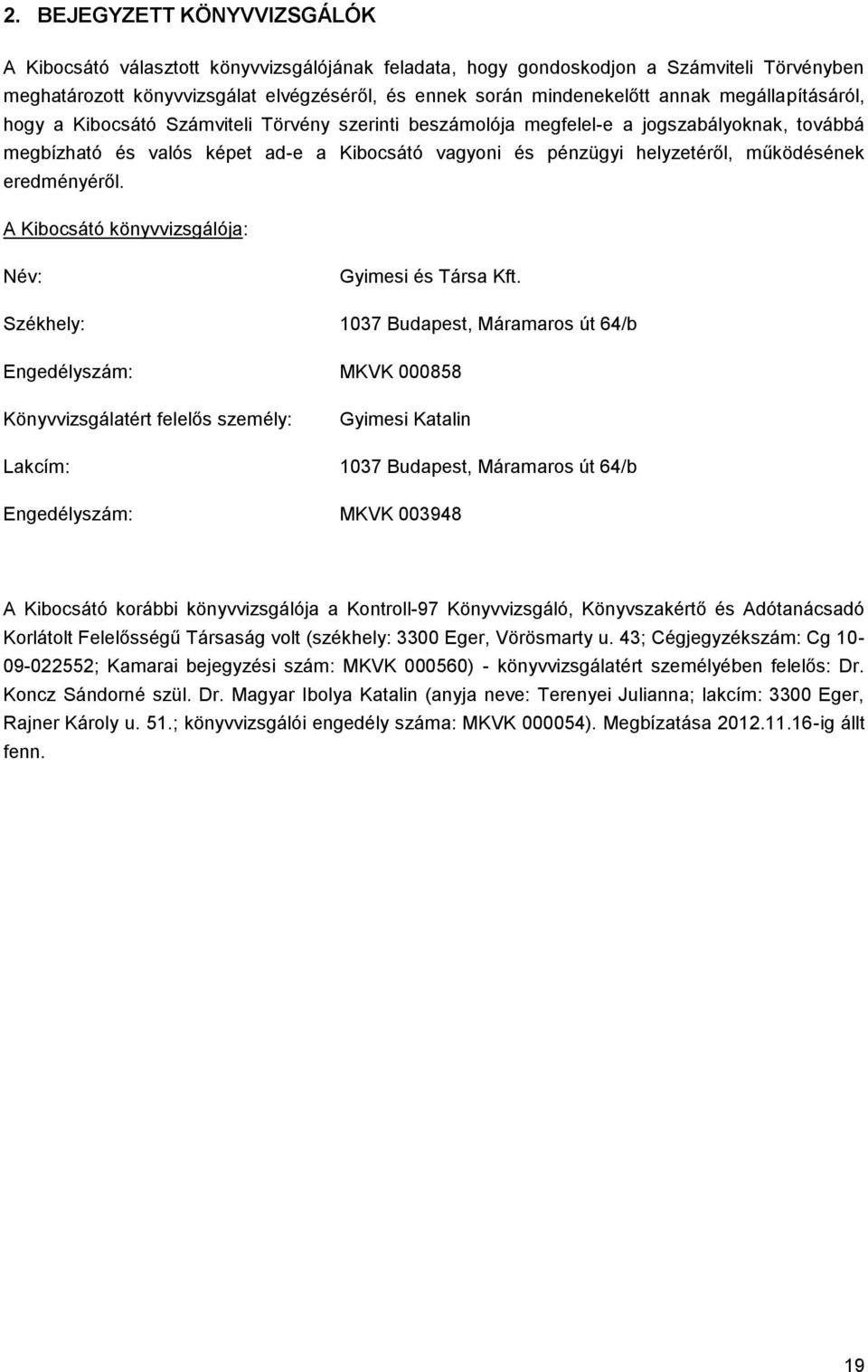 működésének eredményéről. A Kibocsátó könyvvizsgálója: Név: Gyimesi és Társa Kft.