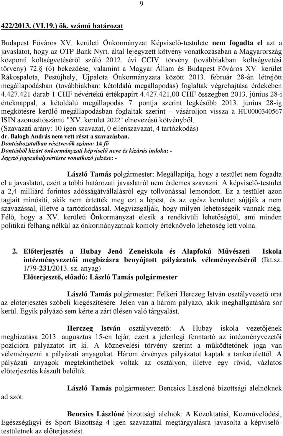 (6) bekezdése, valamint a Magyar Állam és Budapest Főváros XV. kerület Rákospalota, Pestújhely, Újpalota Önkormányzata között 2013.