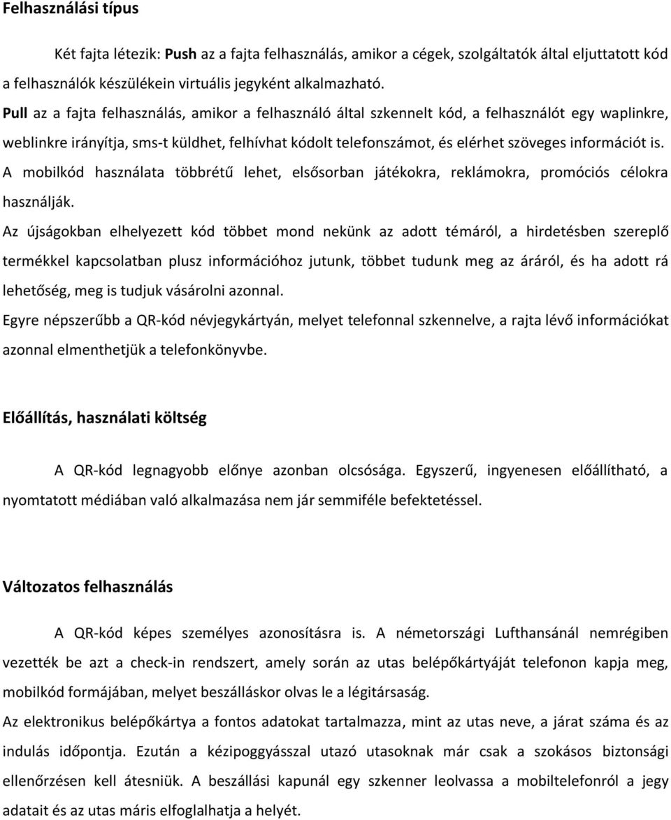 információt is. A mobilkód használata többrétű lehet, elsősorban játékokra, reklámokra, promóciós célokra használják.