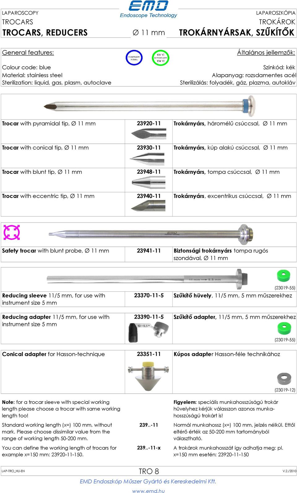 11 mm Safety trocar with blunt probe, Ø 11 mm 23941-11 Biztonsági trokárnyárs tompa rugós szondával, Ø 11 mm Reducing sleeve 11/5 mm, for use with instrument size 5 mm Reducing adapter 11/5 mm, for