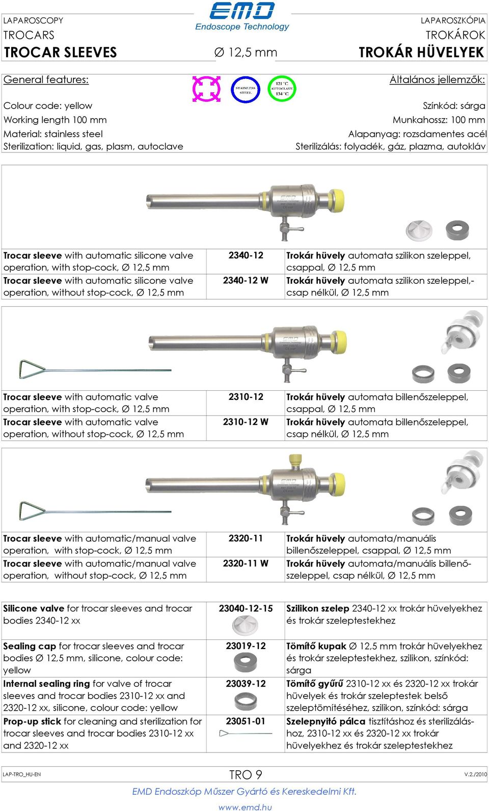 stop-cock, Ø 12,5 mm Trocar sleeve with automatic valve operation, without stop-cock, Ø 12,5 mm 2310-12 Trokár hüvely automata billenőszeleppel, csappal, Ø 12,5 mm 2310-12 W Trokár hüvely automata