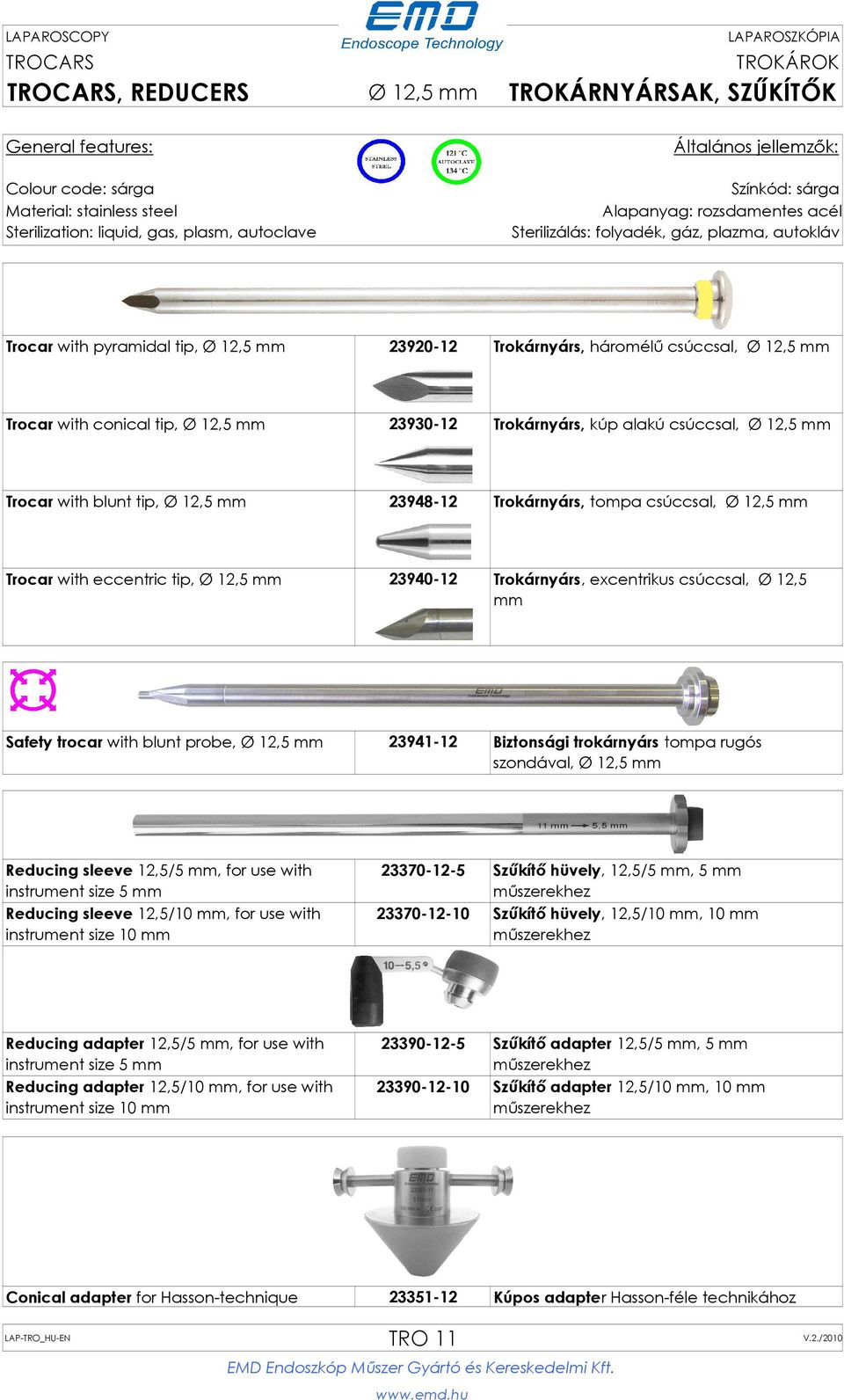 excentrikus csúccsal, Ø 12,5 mm Safety trocar with blunt probe, Ø 12,5 mm 23941-12 Biztonsági trokárnyárs tompa rugós szondával, Ø 12,5 mm Reducing sleeve 12,5/5 mm, for use with instrument size 5 mm