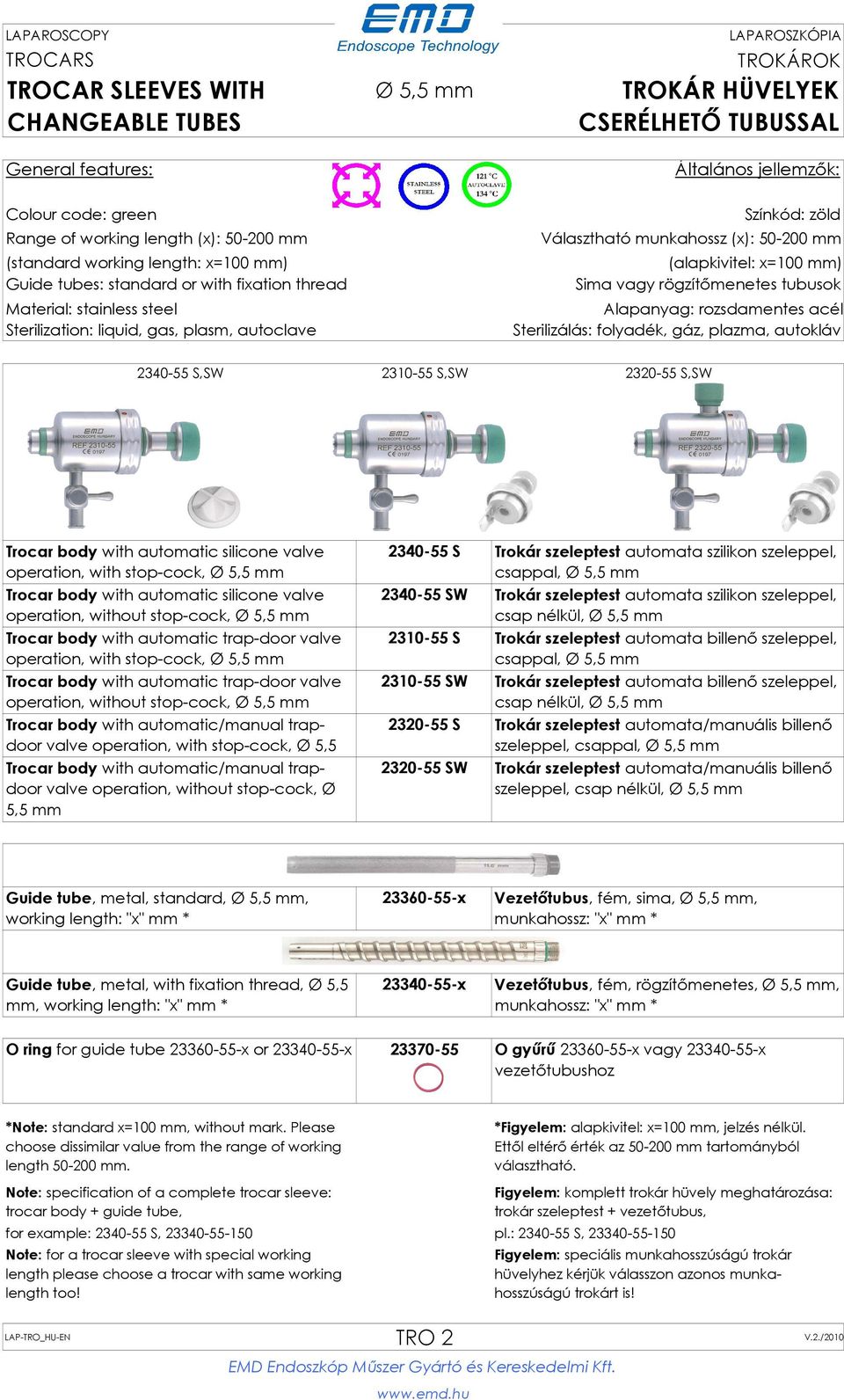 automatic silicone valve operation, with stop-cock, Ø 5,5 mm Trocar body with automatic silicone valve operation, without stop-cock, Ø 5,5 mm Trocar body with automatic trap-door valve operation,