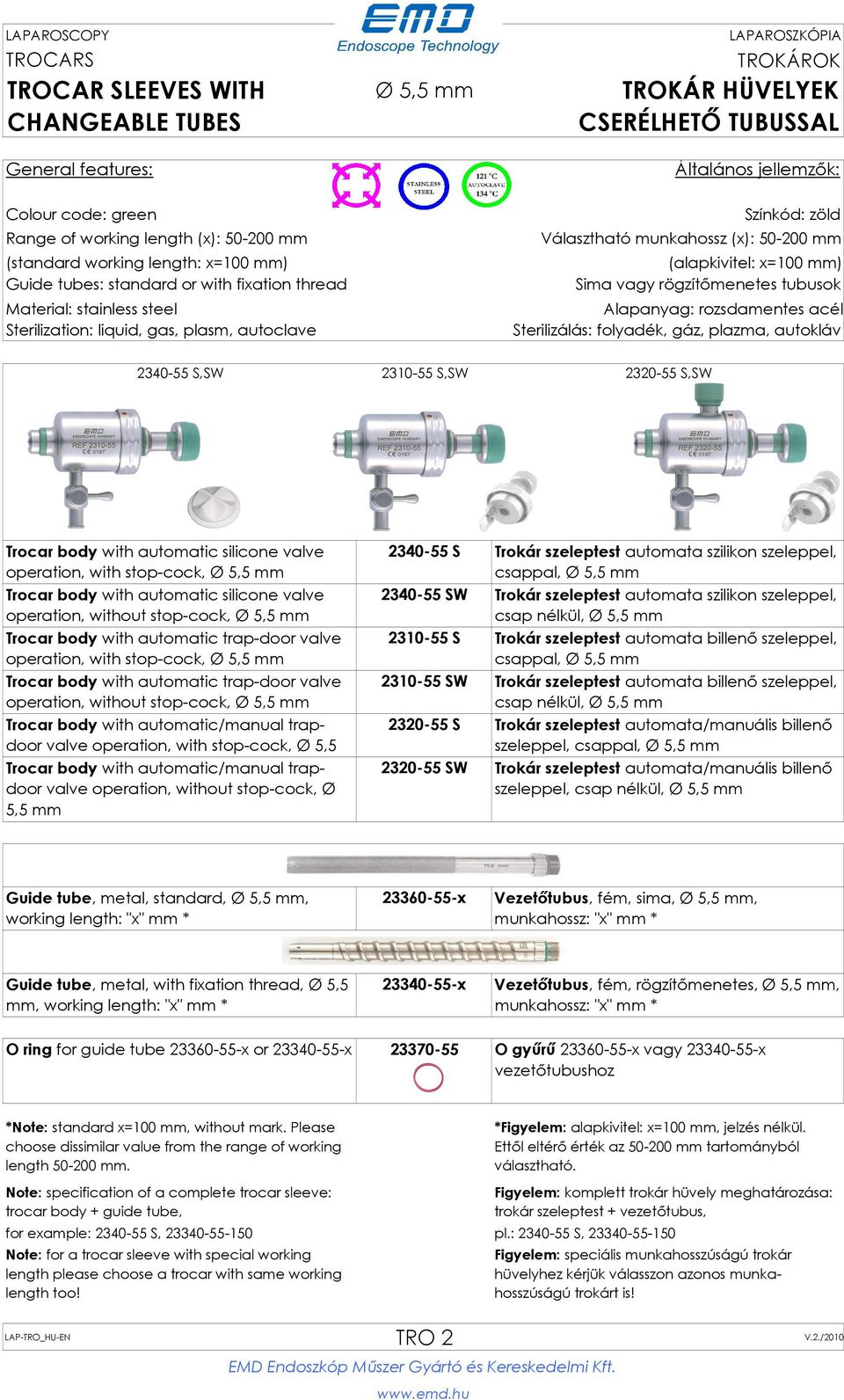 automatic silicone valve operation, with stop-cock, Ø 5,5 mm Trocar body with automatic silicone valve operation, without stop-cock, Ø 5,5 mm Trocar body with automatic trap-door valve operation,