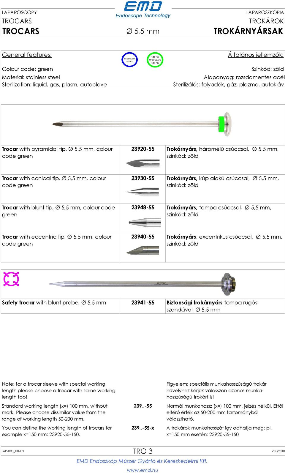 színkód: zöld Trocar with eccentric tip, Ø 5,5 mm, colour code green 23940-55 Trokárnyárs, excentrikus csúccsal, Ø 5,5 mm, színkód: zöld Safety trocar with blunt probe, Ø 5,5 mm 23941-55 Biztonsági