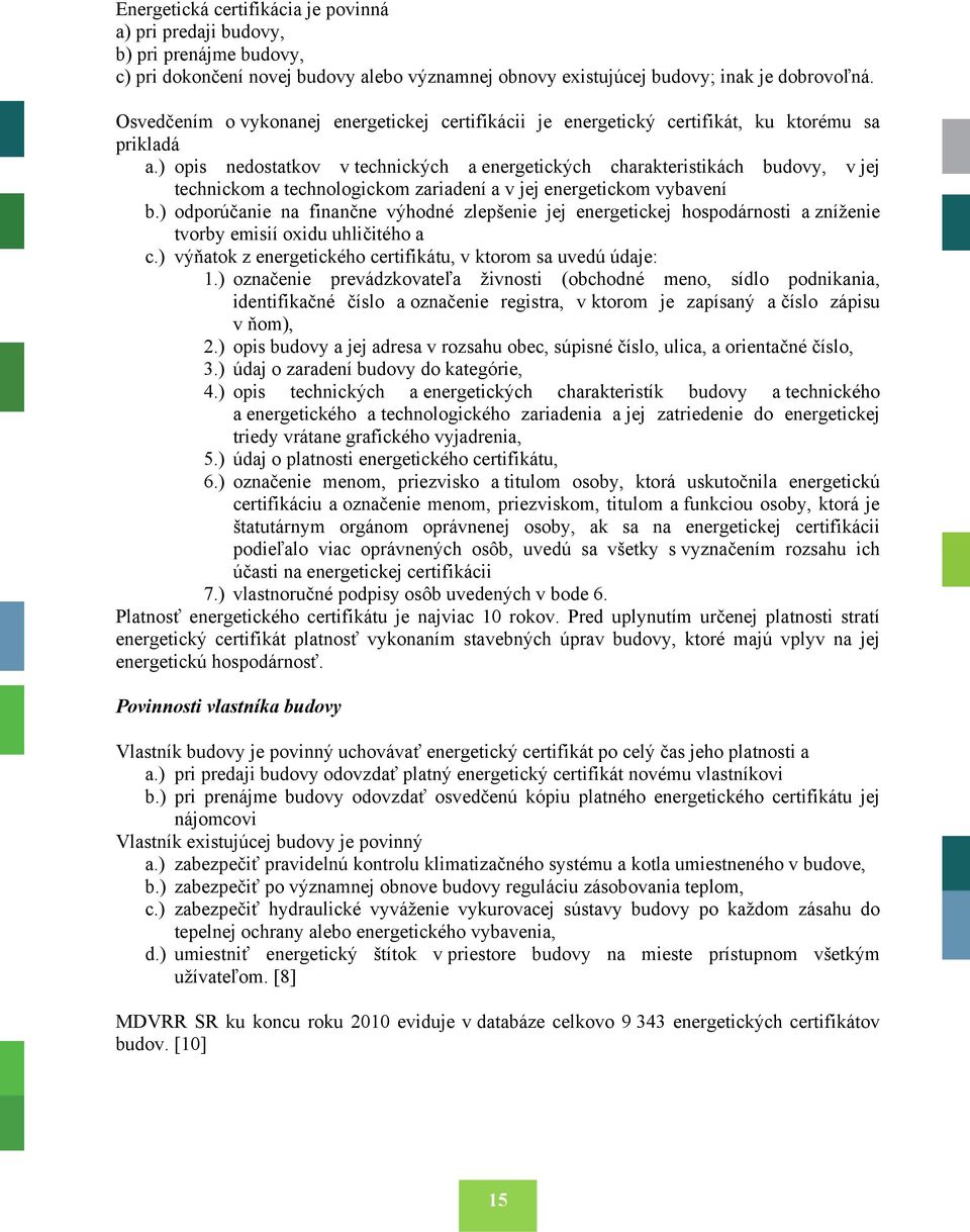 ) opis nedostatkov v technických a energetických charakteristikách budovy, v jej technickom a technologickom zariadení a v jej energetickom vybavení b.