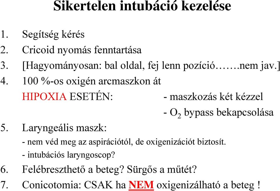 100 %-os oxigén arcmaszkon át HIPOXIA ESETÉN: - maszkozás két kézzel -O 2 bypass bekapcsolása 5.