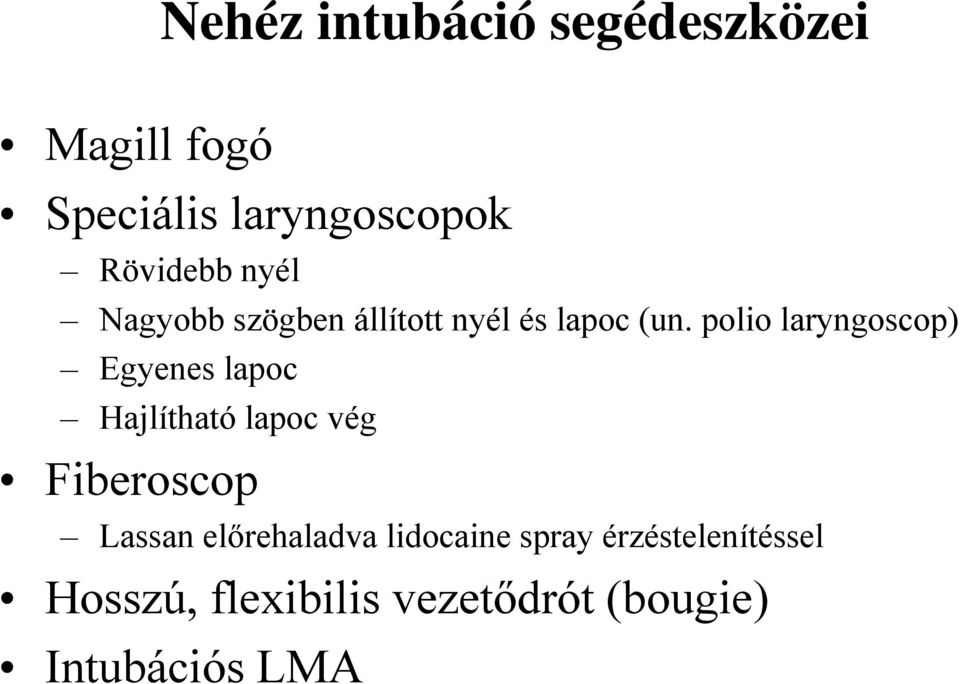 polio laryngoscop) Egyenes lapoc Hajlítható lapoc vég Fiberoscop Lassan