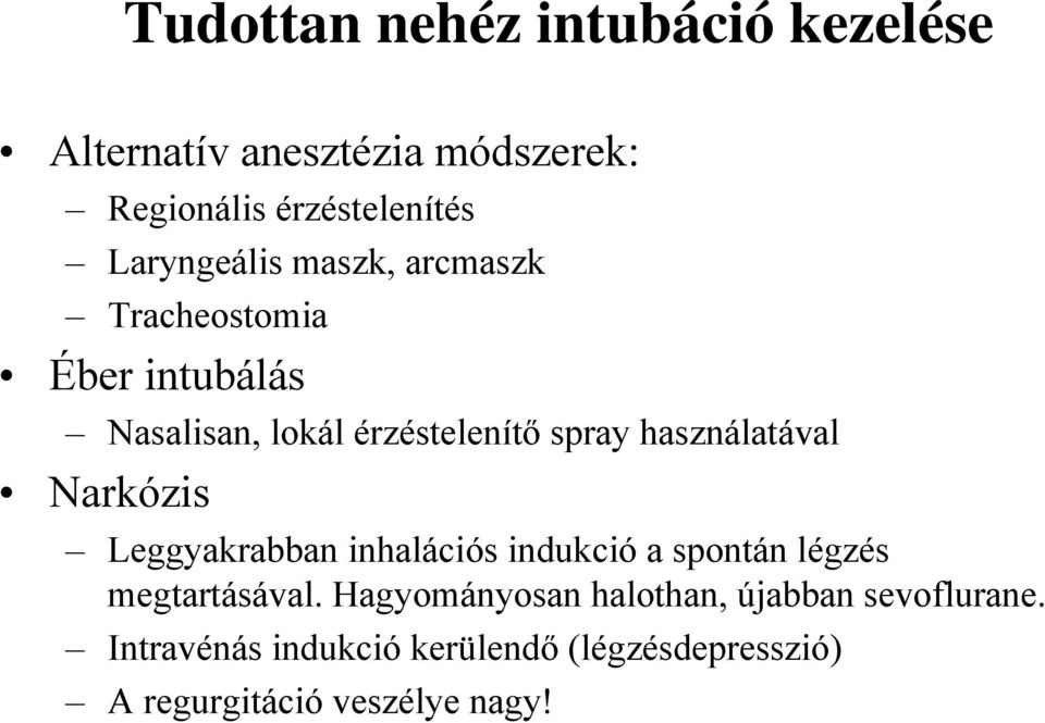 használatával Narkózis Leggyakrabban inhalációs indukció a spontán légzés megtartásával.