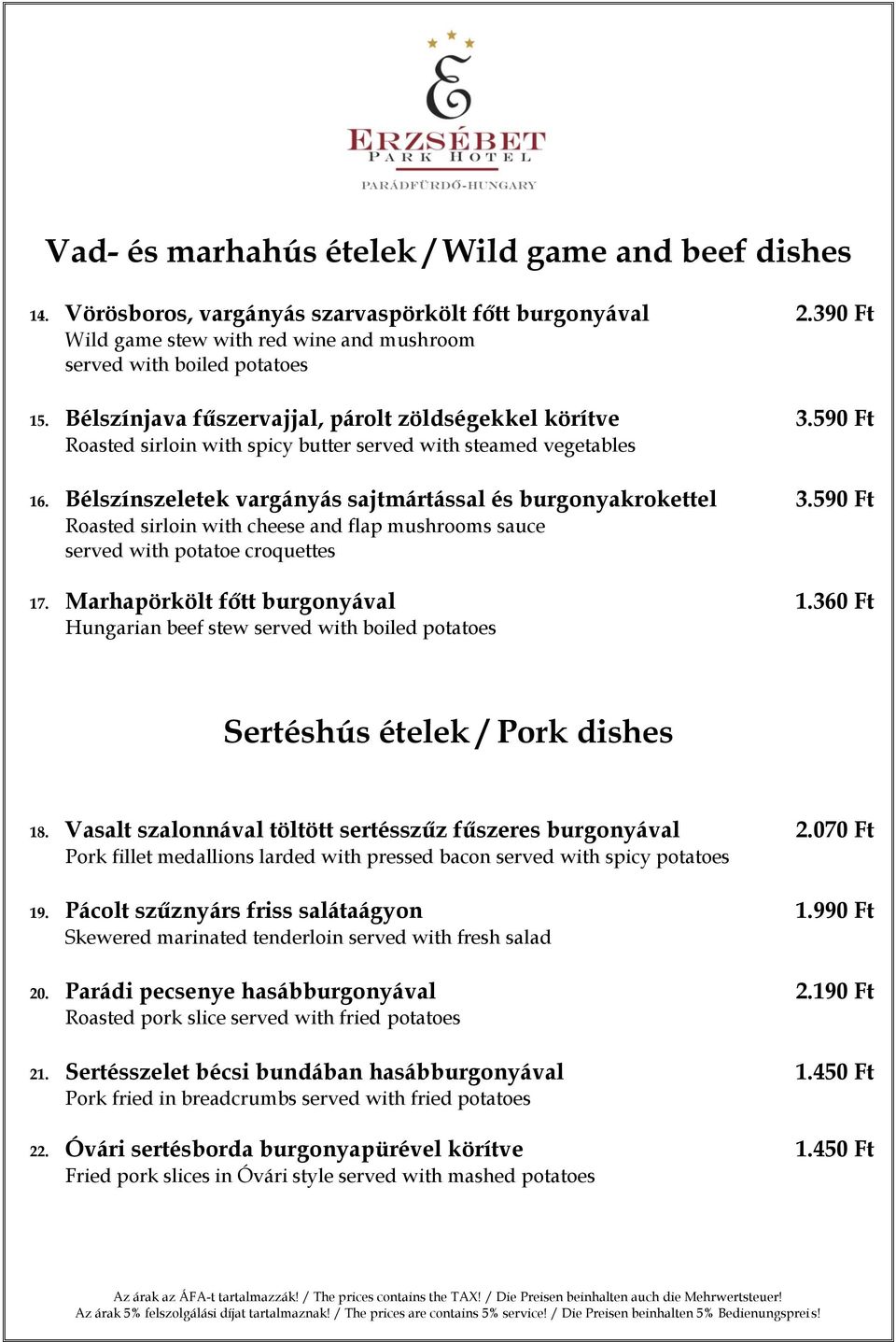 590 Ft Roasted sirloin with cheese and flap mushrooms sauce served with potatoe croquettes 17. Marhapörkölt főtt burgonyával 1.