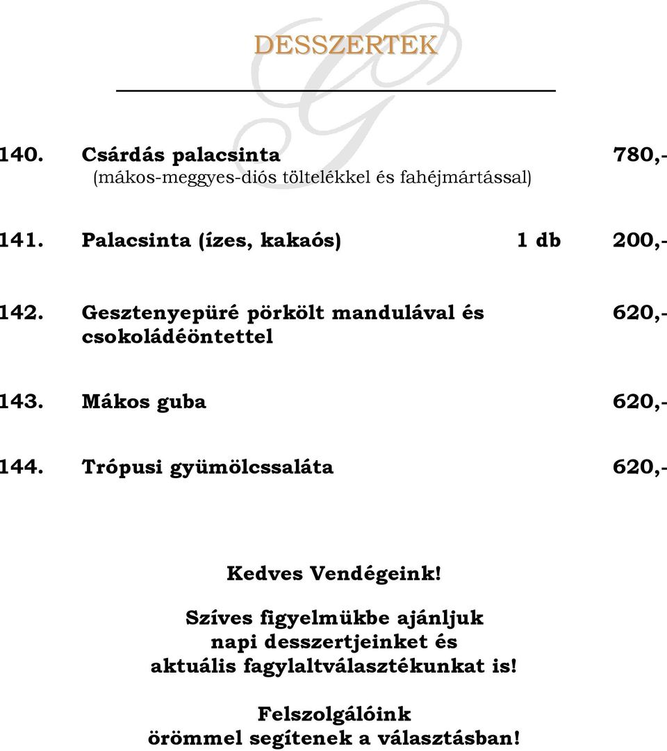 Gesztenyepüré pörkölt mandulával és csokoládéöntettel 620,- 143. Mákos guba 620,- 144.