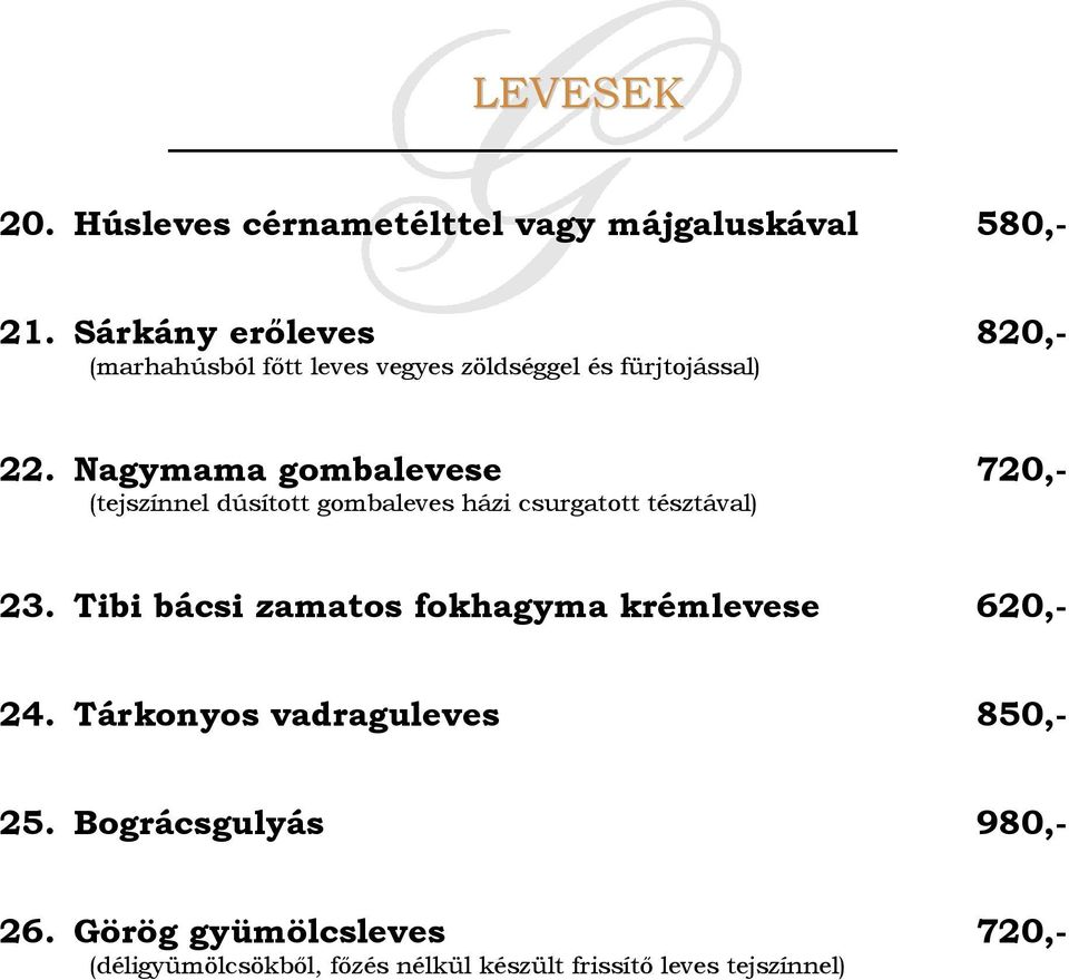 Nagymama gombalevese (tejszínnel dúsított gombaleves házi csurgatott tésztával) 720,- 23.