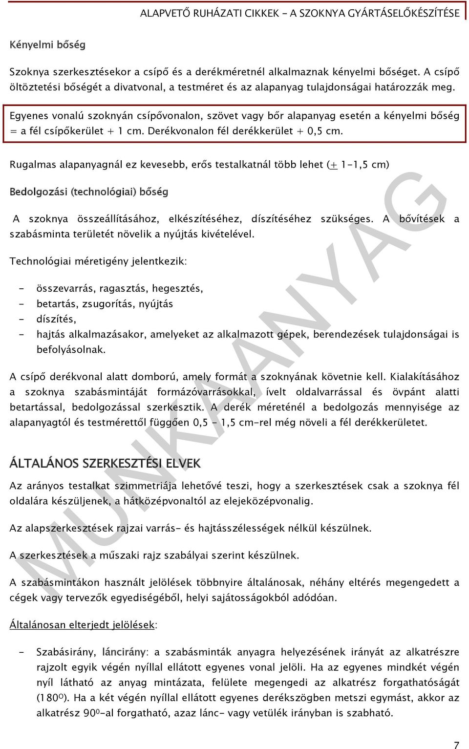 Rugalmas alapanyagnál ez kevesebb, erős testalkatnál több lehet (+ 1-1,5 cm) Bedolgozási (technológiai) bőség A szoknya összeállításához, elkészítéséhez, díszítéséhez szükséges.