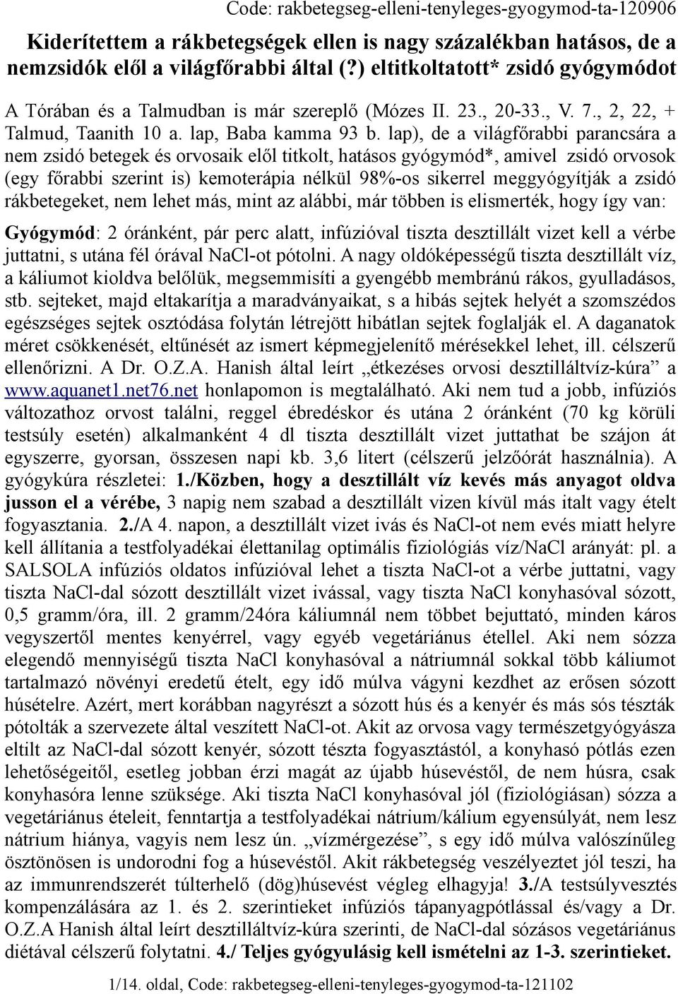 lap), de a világfőrabbi parancsára a nem zsidó betegek és orvosaik elől titkolt, hatásos gyógymód*, amivel zsidó orvosok (egy főrabbi szerint is) kemoterápia nélkül 98%-os sikerrel meggyógyítják a