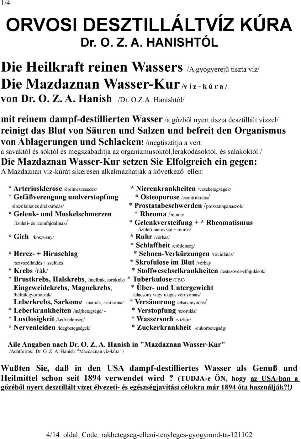 HANISHTÓL Die Heilkraft reinen Wassers /A gyógyerejű tiszta víz/ Die Mazdaznan Wasser-Kur /v í z - k ú r a / von  Hanish /Dr. O.Z.A. Hanishtól/ mit reinem dampf-destillierten Wasser /a gôzbôl nyert tiszta desztillált vízzel/ reinigt das Blut von Säuren und Salzen und befreit den Organismus von Ablagerungen und Schlacken!
