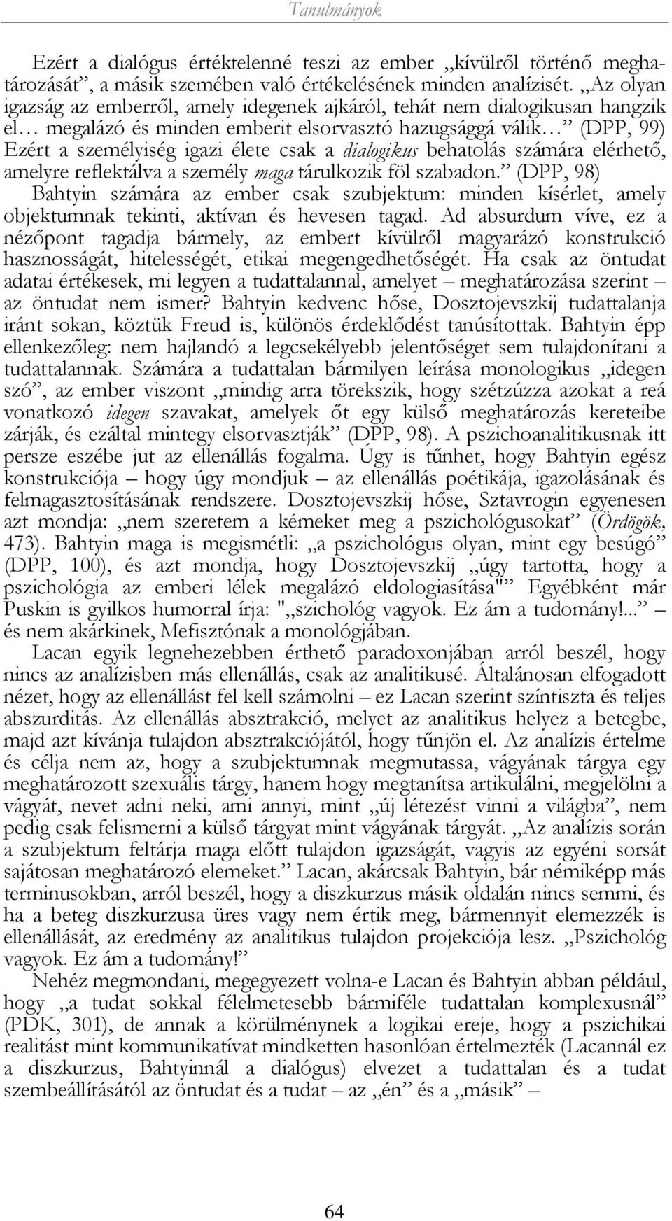 dialogikus behatolás számára elérhető, amelyre reflektálva a személy maga tárulkozik föl szabadon.