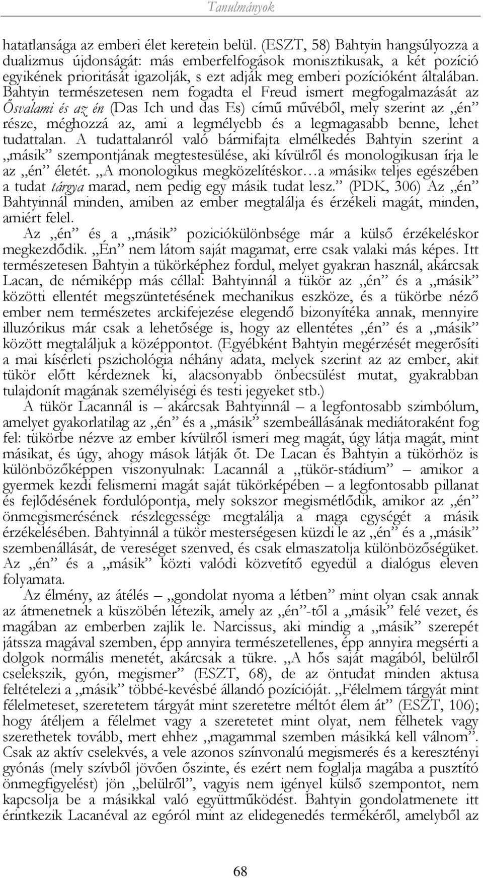 Bahtyin természetesen nem fogadta el Freud ismert megfogalmazását az Ősvalami és az én (Das Ich und das Es) című művéből, mely szerint az én része, méghozzá az, ami a legmélyebb és a legmagasabb