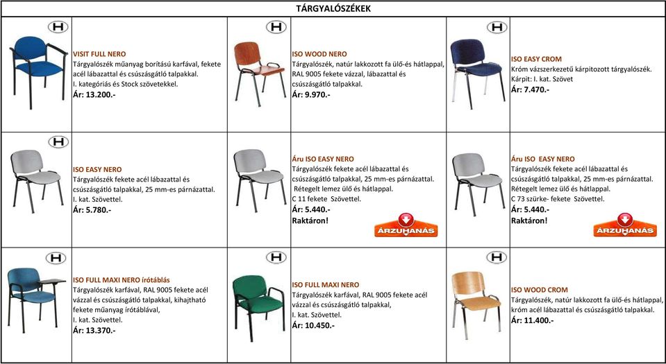 Kárpit: I. kat. Szövet Ár: 7.470.- ISO EASY NERO Tárgyalószék fekete acél lábazattal és csúszásgátló talpakkal, 25 mm-es párnázattal. I. kat. Szövettel. Ár: 5.780.