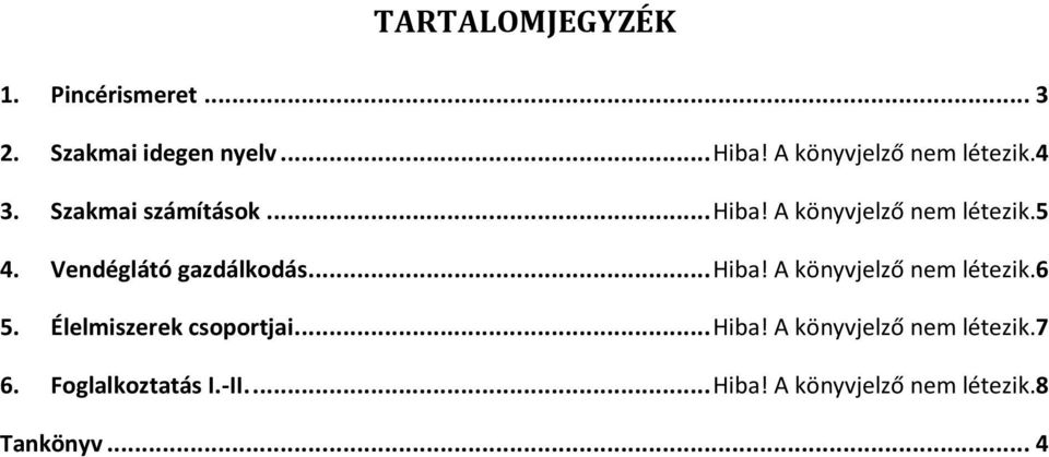 Vendéglátó gazdálkodás... Hiba! A könyvjelző nem létezik.6 5. Élelmiszerek csoportjai.