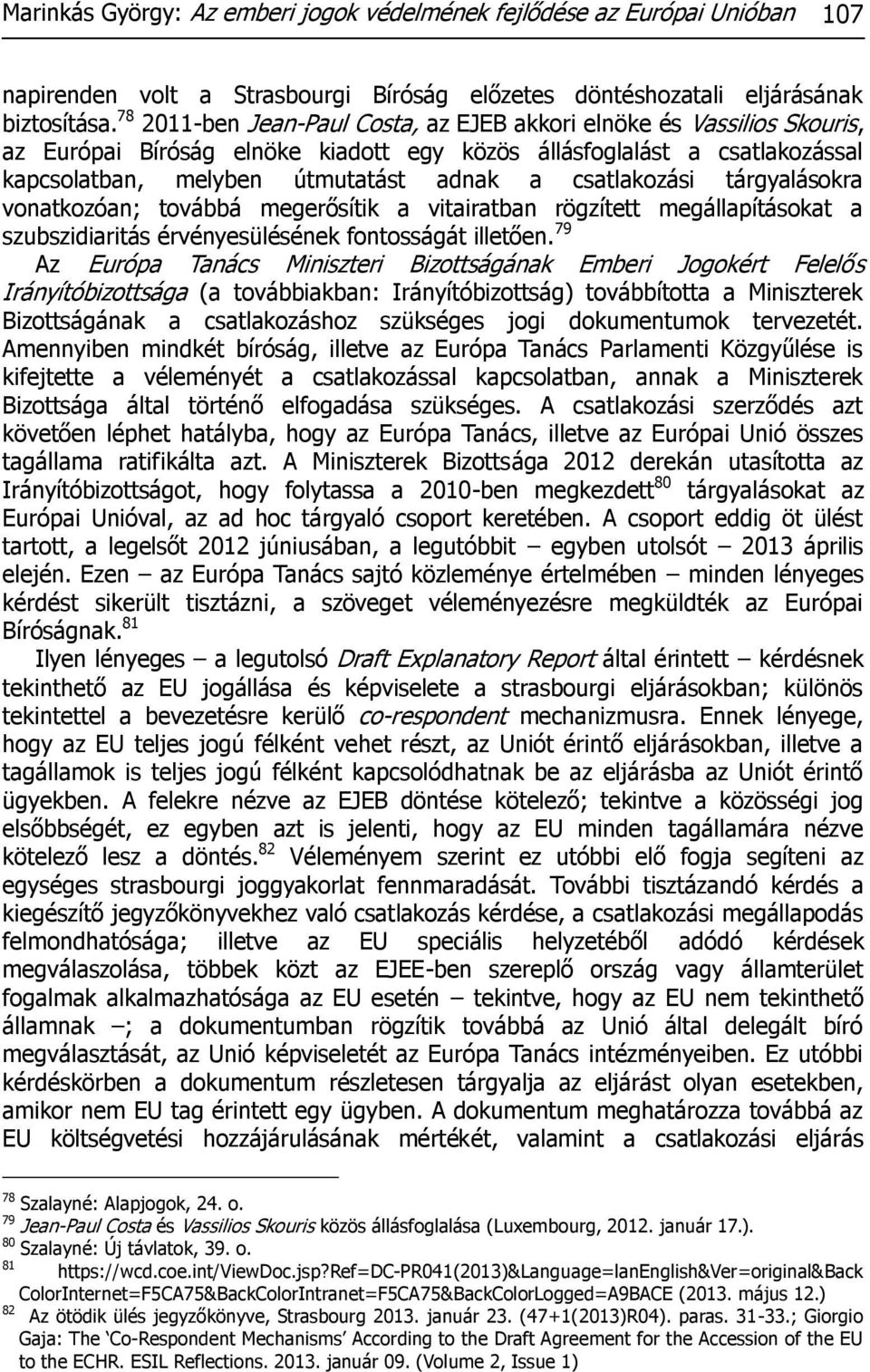 csatlakozási tárgyalásokra vonatkozóan; továbbá megerősítik a vitairatban rögzített megállapításokat a szubszidiaritás érvényesülésének fontosságát illetően.