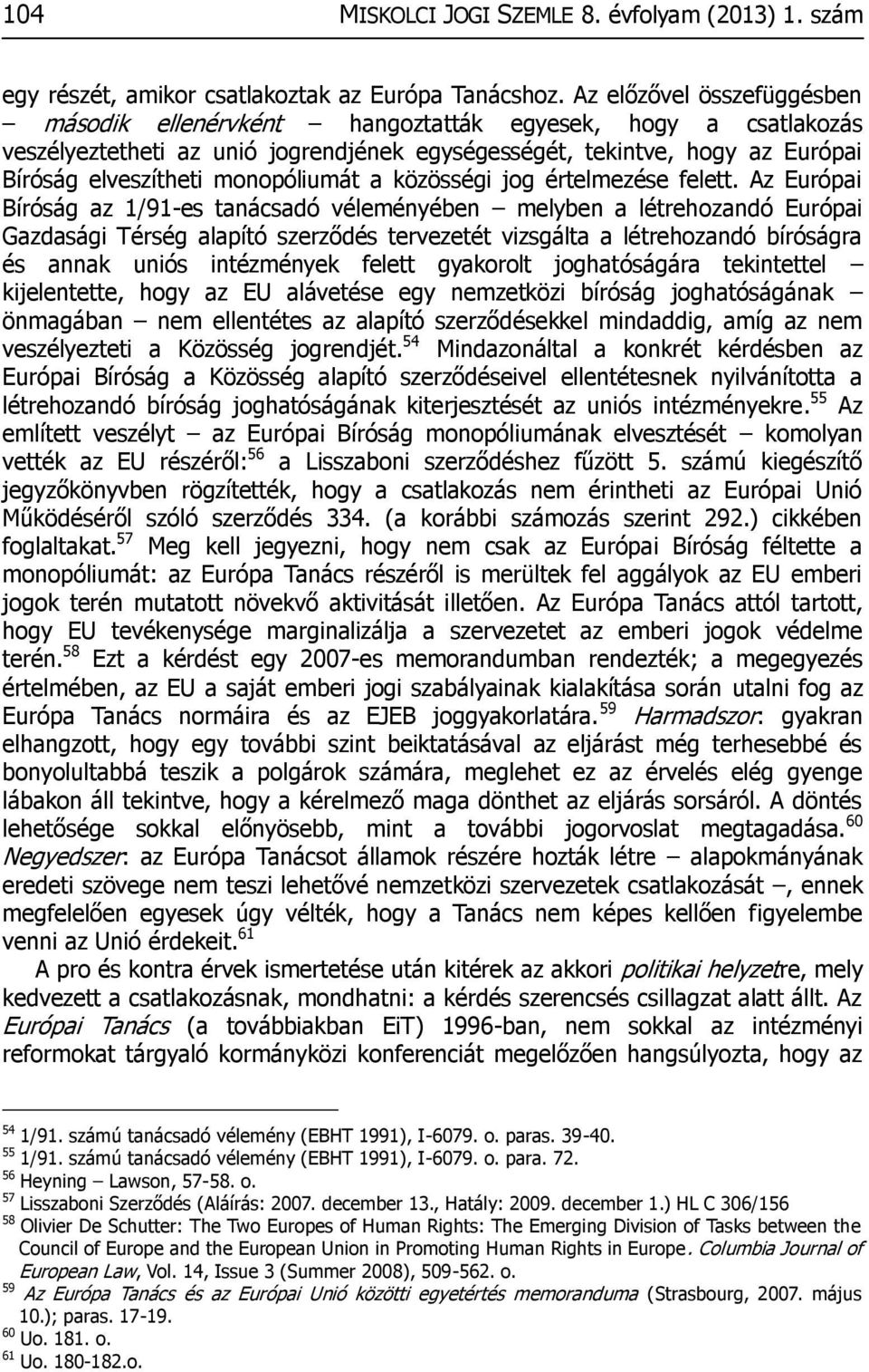 monopóliumát a közösségi jog értelmezése felett.
