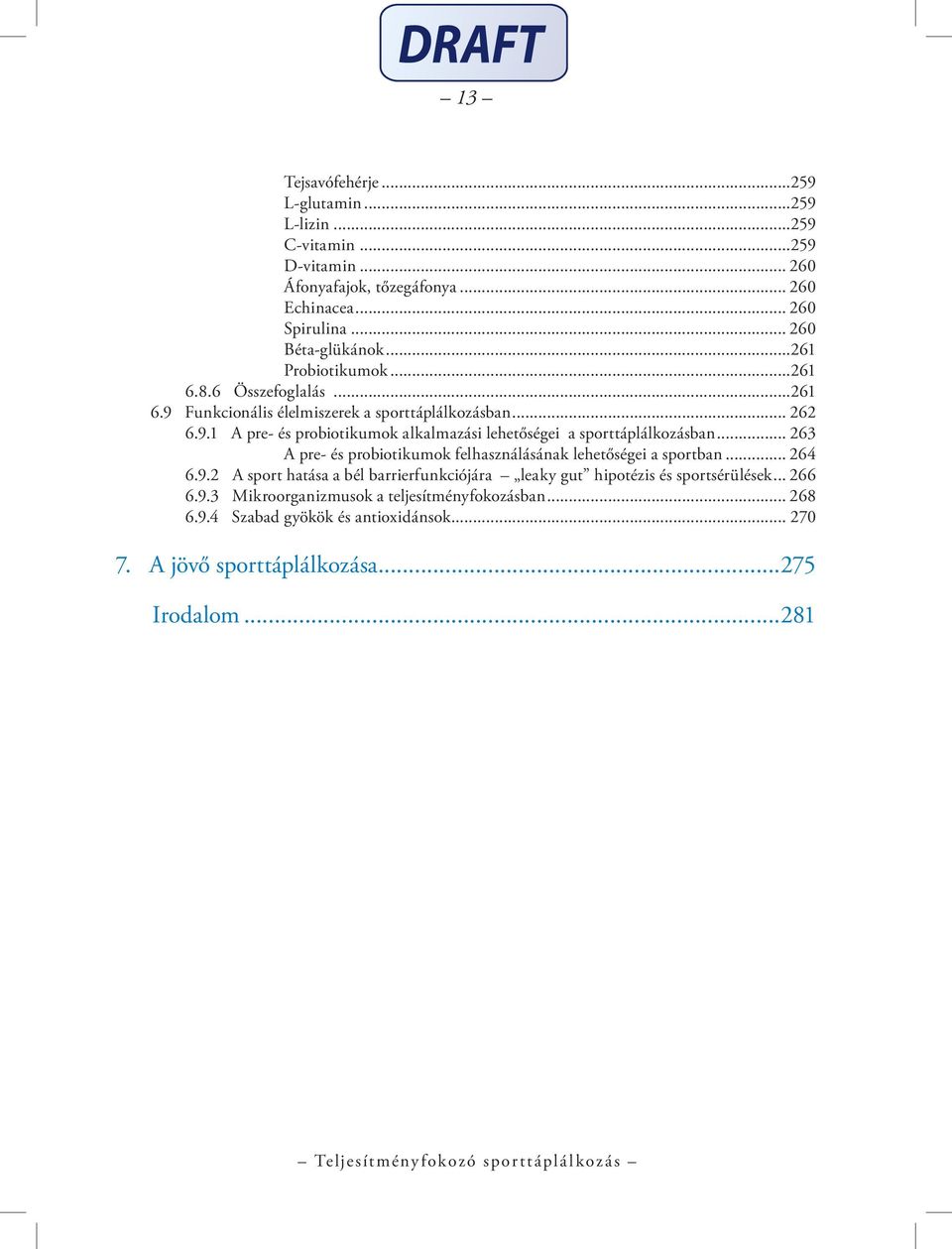 .. 263 A pre- és probiotikumok felhasználásának lehetőségei a sportban... 264 6.9.2 A sport hatása a bél barrierfunkciójára leaky gut hipotézis és sportsérülések.