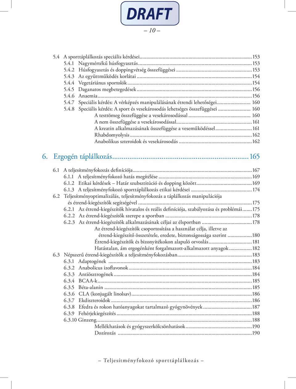 .. 160 A testtömeg összefüggése a vesekárosodással... 160 A nem összefüggése a vesekárosodással...161 A kreatin alkalmazásának összefüggése a veseműködéssel...161 Rhabdomyolysis.