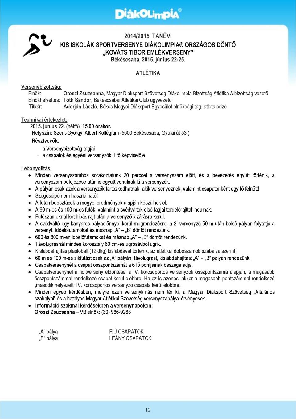 Titkár: Adorján László, Békés Megyei Diáksport Egyesület elnökségi tag, atléta edző Technikai értekezlet: 2015. június 22. (hétfő), 15.00 órakor.