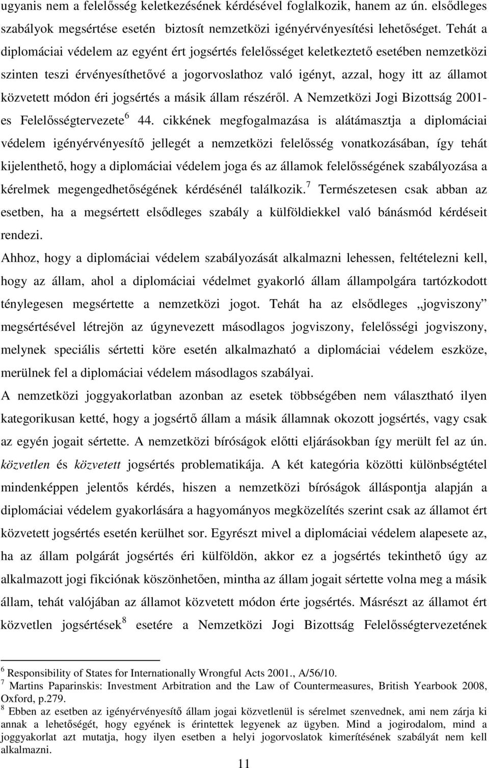 módon éri jogsértés a másik állam részérıl. A Nemzetközi Jogi Bizottság 2001- es Felelısségtervezete 6 44.