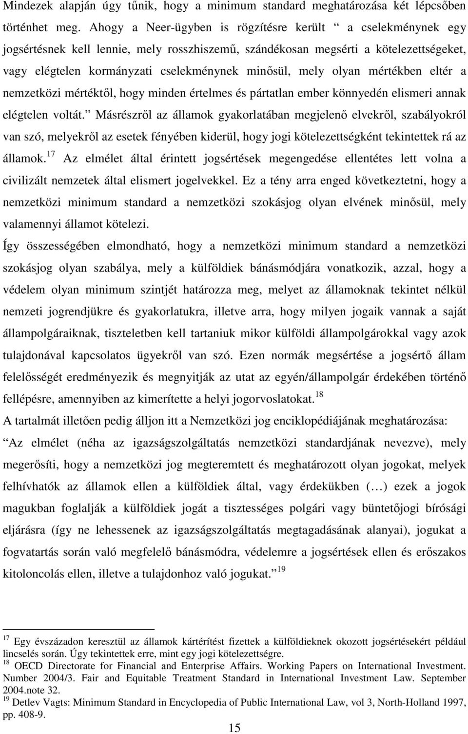 mely olyan mértékben eltér a nemzetközi mértéktıl, hogy minden értelmes és pártatlan ember könnyedén elismeri annak elégtelen voltát.